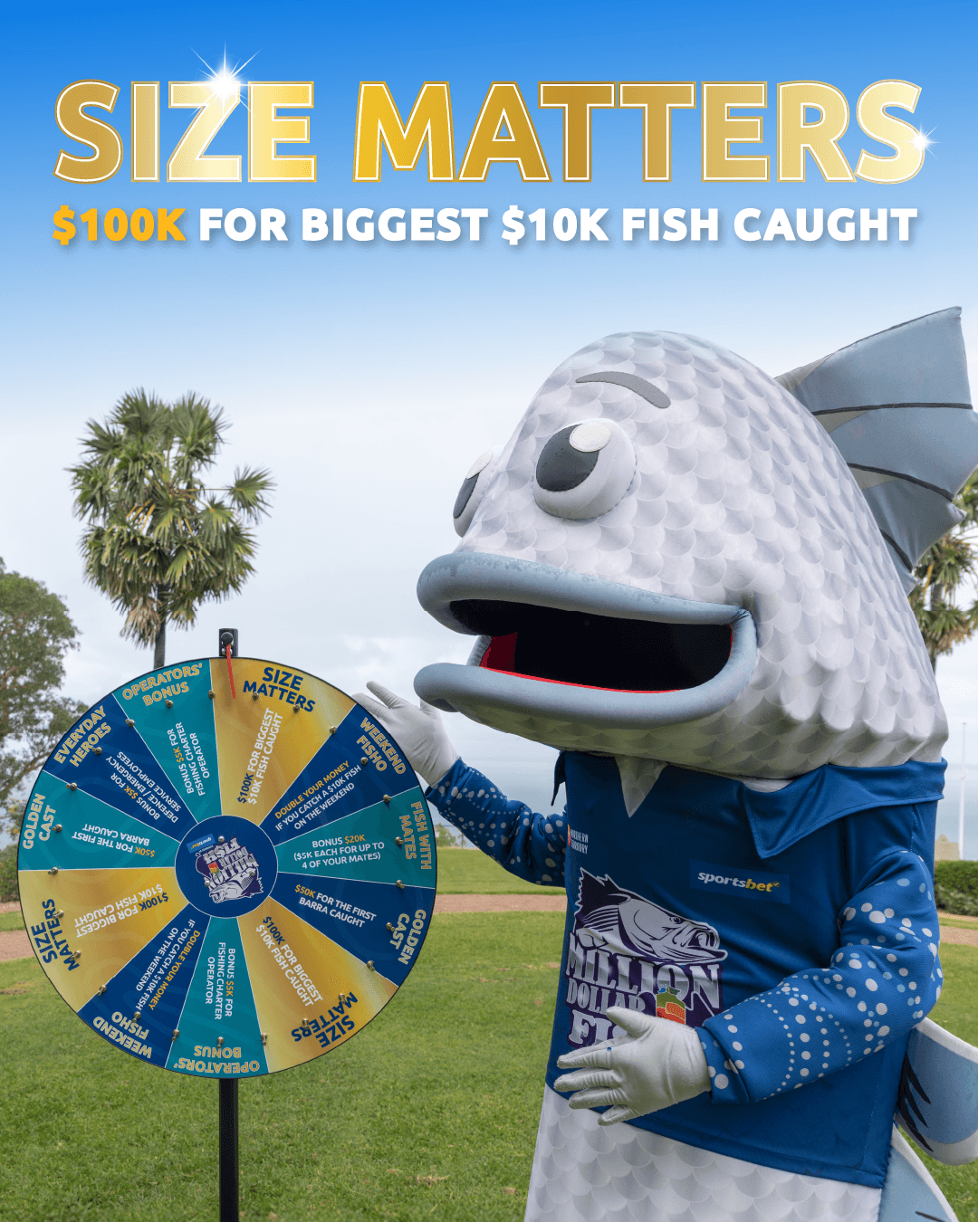 A person in a fish costume spins a colorful prize wheel outdoors under a blue sky. Text above reads, "Size Matters: $100K for biggest $10K fish caught."